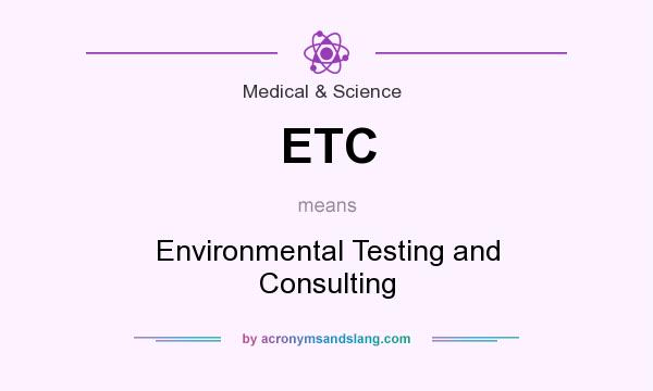 What does ETC mean? It stands for Environmental Testing and Consulting