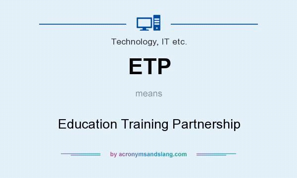 What does ETP mean? It stands for Education Training Partnership