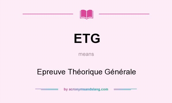 What does ETG mean? It stands for Epreuve Théorique Générale
