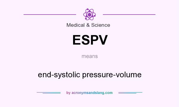 What does ESPV mean? It stands for end-systolic pressure-volume