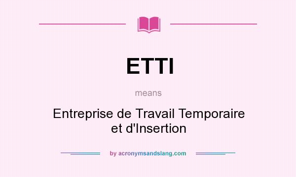 What does ETTI mean? It stands for Entreprise de Travail Temporaire et d`Insertion