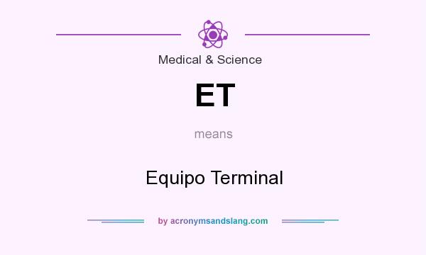 What does ET mean? It stands for Equipo Terminal