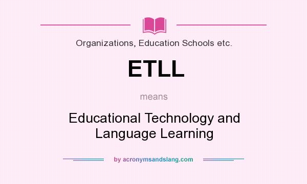 What does ETLL mean? It stands for Educational Technology and Language Learning