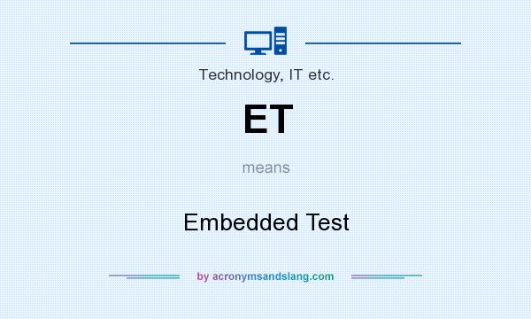What does ET mean? It stands for Embedded Test