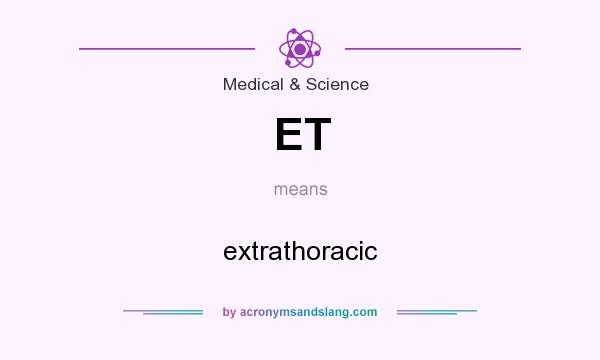 What does ET mean? It stands for extrathoracic