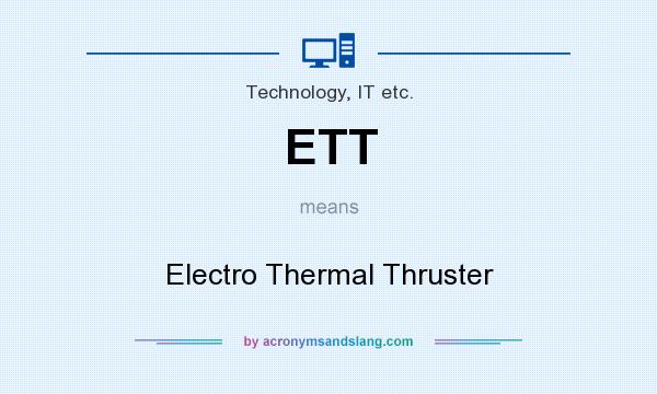 What does ETT mean? It stands for Electro Thermal Thruster