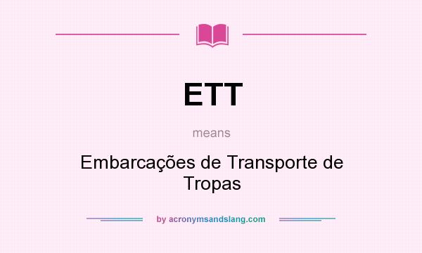 What does ETT mean? It stands for Embarcações de Transporte de Tropas