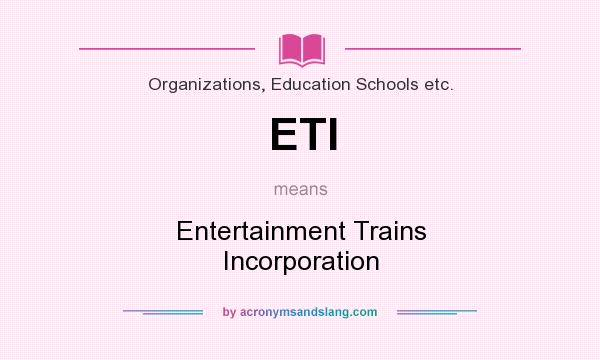 What does ETI mean? It stands for Entertainment Trains Incorporation