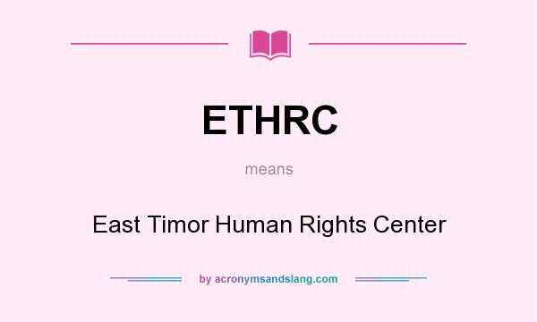 What does ETHRC mean? It stands for East Timor Human Rights Center