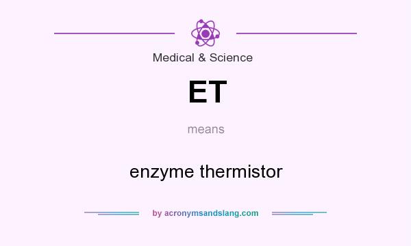 What does ET mean? It stands for enzyme thermistor