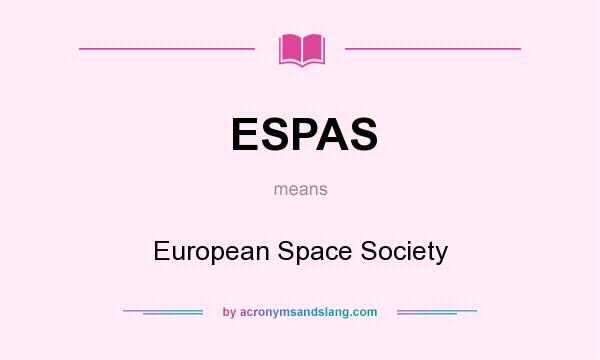 What does ESPAS mean? It stands for European Space Society