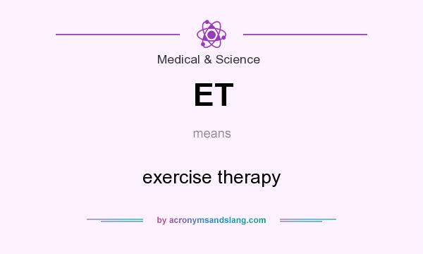 What does ET mean? It stands for exercise therapy