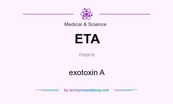 What does ETA mean? It stands for exotoxin A