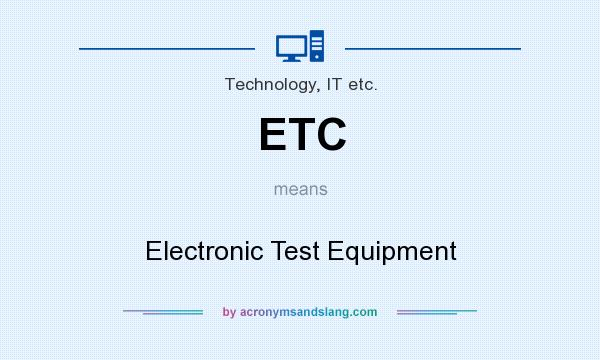 What does ETC mean? It stands for Electronic Test Equipment