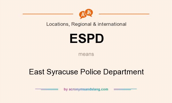 What does ESPD mean? It stands for East Syracuse Police Department