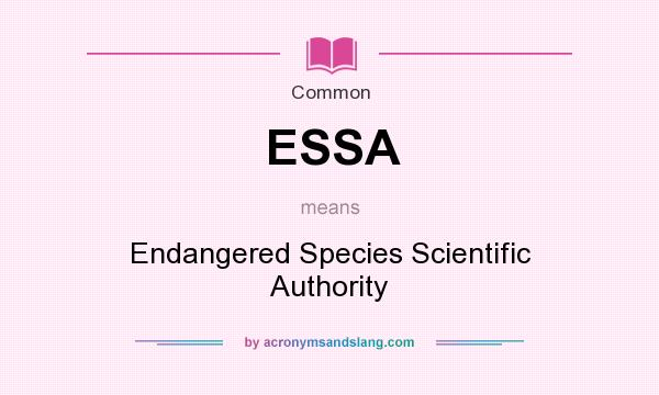 What does ESSA mean? It stands for Endangered Species Scientific Authority