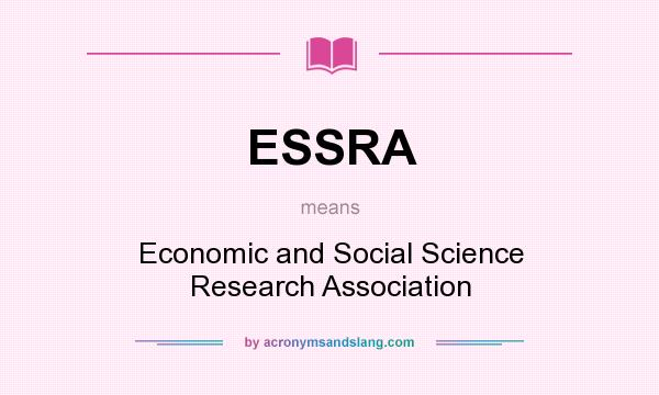 What does ESSRA mean? It stands for Economic and Social Science Research Association