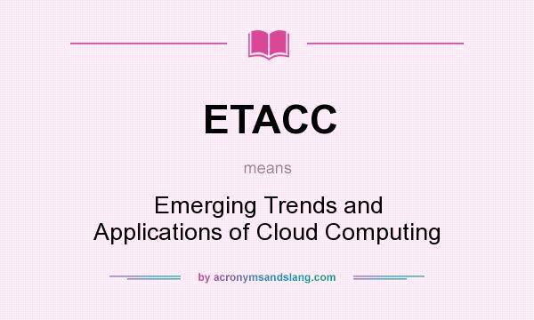 What does ETACC mean? It stands for Emerging Trends and Applications of Cloud Computing