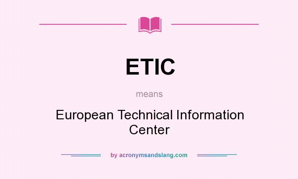 What does ETIC mean? It stands for European Technical Information Center
