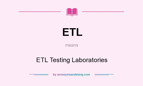 What does ETL mean? It stands for ETL Testing Laboratories