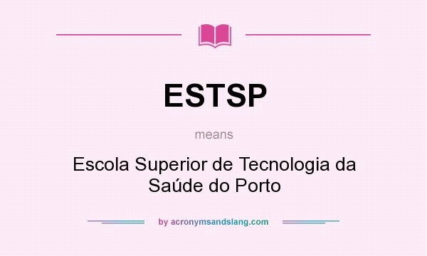 What does ESTSP mean? It stands for Escola Superior de Tecnologia da Saúde do Porto