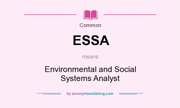 What does ESSA mean? It stands for Environmental and Social Systems Analyst