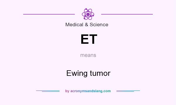 What does ET mean? It stands for Ewing tumor