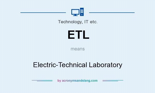 What does ETL mean? It stands for Electric-Technical Laboratory