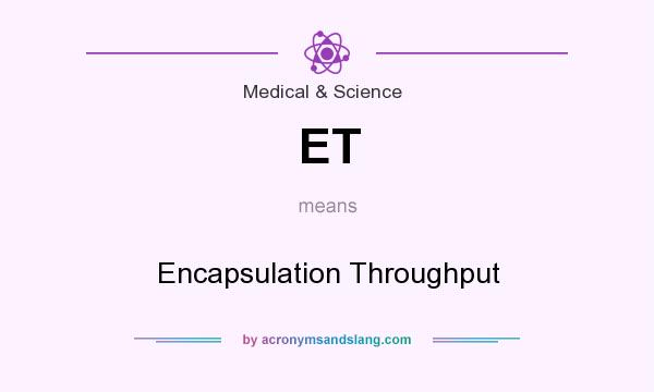 What does ET mean? It stands for Encapsulation Throughput