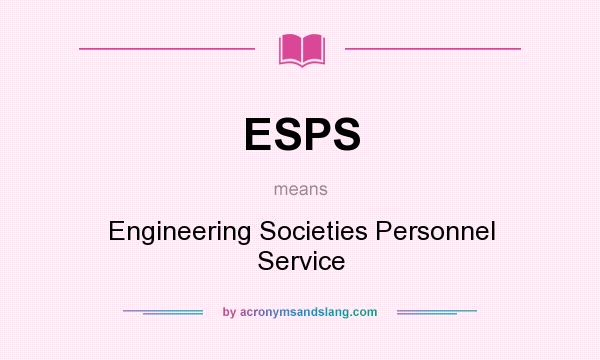 What does ESPS mean? It stands for Engineering Societies Personnel Service