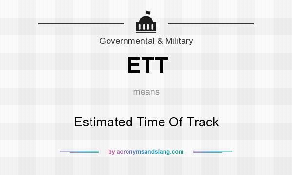 What does ETT mean? It stands for Estimated Time Of Track