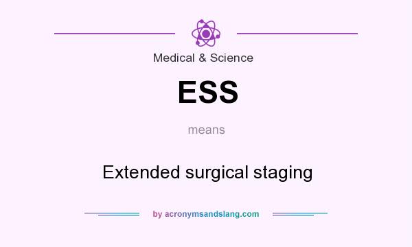 What does ESS mean? It stands for Extended surgical staging