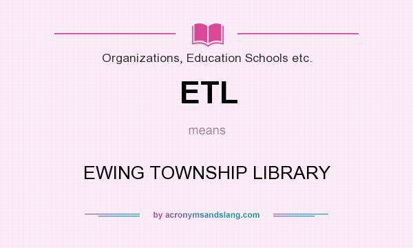 What does ETL mean? It stands for EWING TOWNSHIP LIBRARY