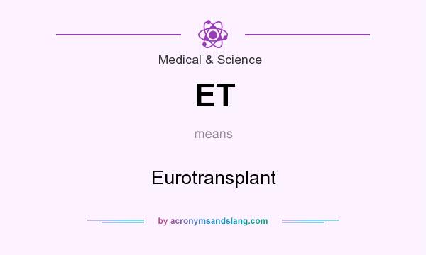 What does ET mean? It stands for Eurotransplant