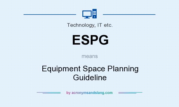 What does ESPG mean? It stands for Equipment Space Planning Guideline