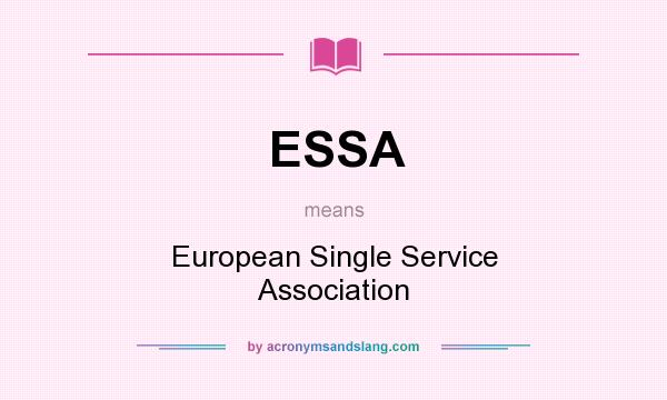 What does ESSA mean? It stands for European Single Service Association