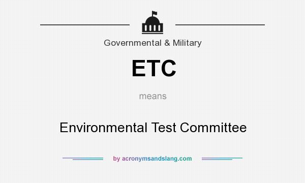 What does ETC mean? It stands for Environmental Test Committee