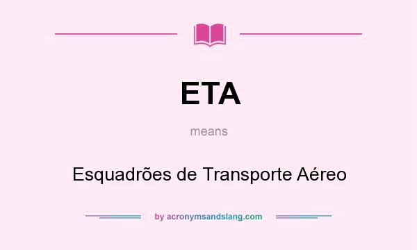What does ETA mean? It stands for Esquadrões de Transporte Aéreo