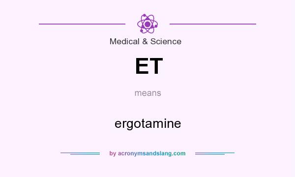 What does ET mean? It stands for ergotamine