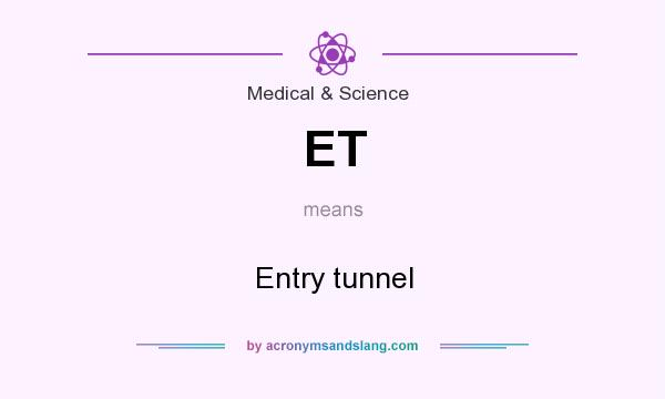 What does ET mean? It stands for Entry tunnel
