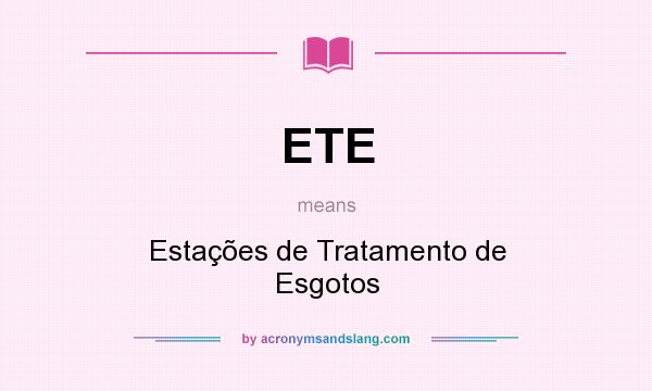 What does ETE mean? It stands for Estações de Tratamento de Esgotos