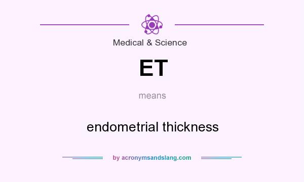 What does ET mean? It stands for endometrial thickness