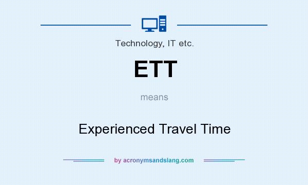 What does ETT mean? It stands for Experienced Travel Time