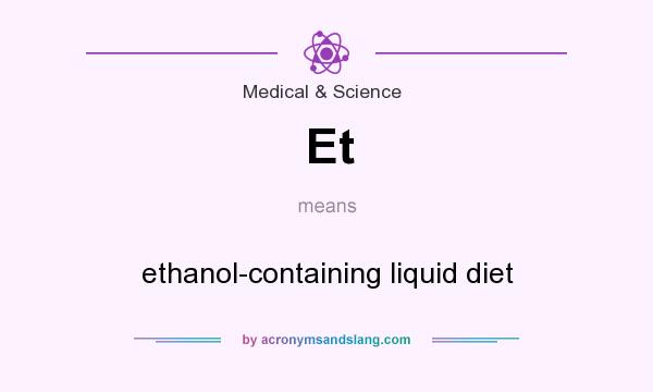 What does Et mean? It stands for ethanol-containing liquid diet