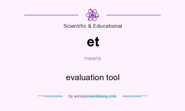 What does et mean? It stands for evaluation tool
