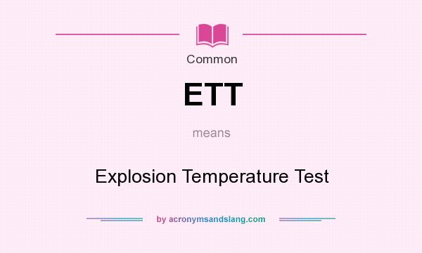 What does ETT mean? It stands for Explosion Temperature Test