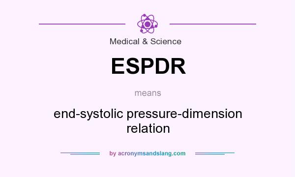 What does ESPDR mean? It stands for end-systolic pressure-dimension relation