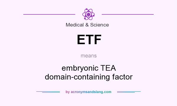What does ETF mean? It stands for embryonic TEA domain-containing factor