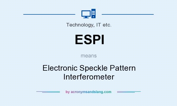 What does ESPI mean? It stands for Electronic Speckle Pattern Interferometer