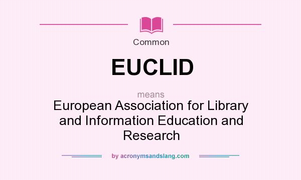What does EUCLID mean? It stands for European Association for Library and Information Education and Research